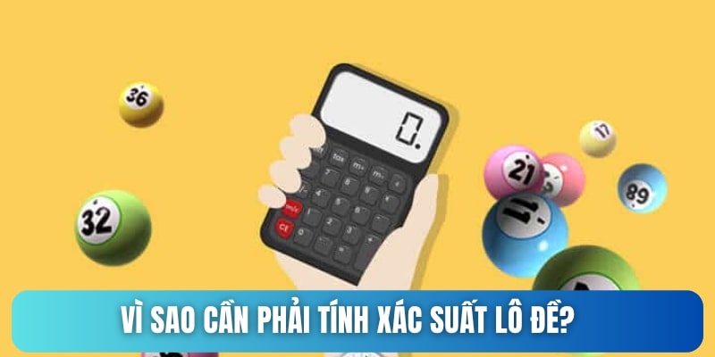 Vì sao phải tính xác suất trúng lô đề?