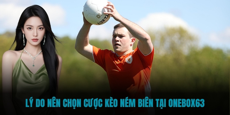 Lý do nên chọn cược kèo ném biên tại Onebox63