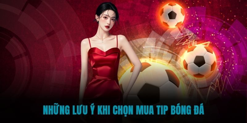 Những lưu ý khi chọn mua tip bóng đá