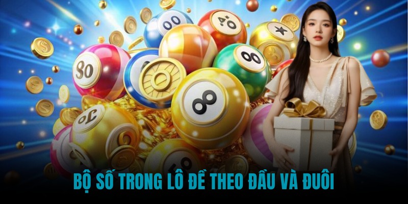 Bộ số trong lô đề theo đầu và đuôi