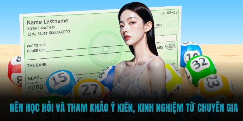 Nên học hỏi và tham khảo ý kiến, kinh nghiệm từ chuyên gia
