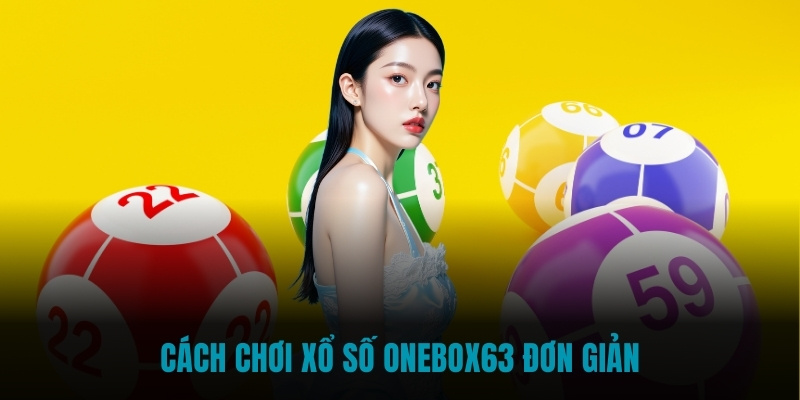  Cách chơi xổ số Onebox63 đơn giản 