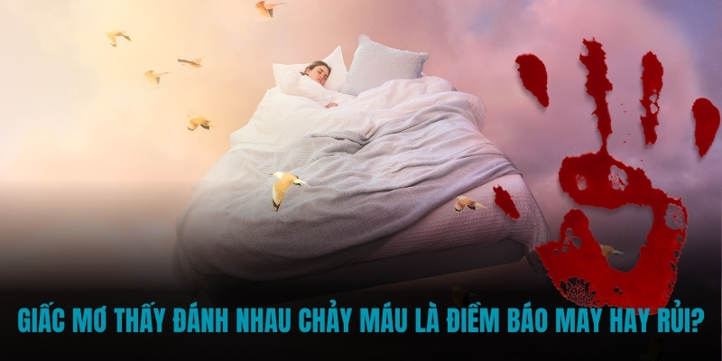 mơ thấy đánh nhau chảy máu