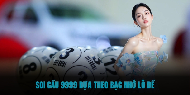 Soi cầu 9999 dựa theo bạc nhớ lô đề Soi cầu 9999 dựa theo bạc nhớ lô đề