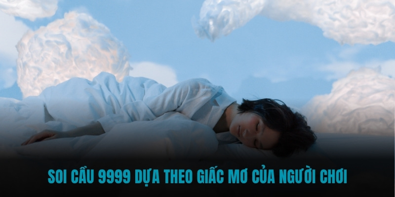 Soi cầu 9999 dựa theo giấc mơ của người chơi