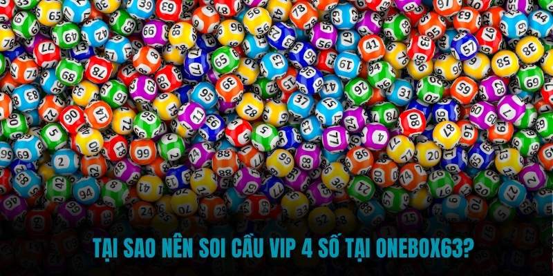 Tại sao nên soi cầu VIP 4 số tại Onebox63?