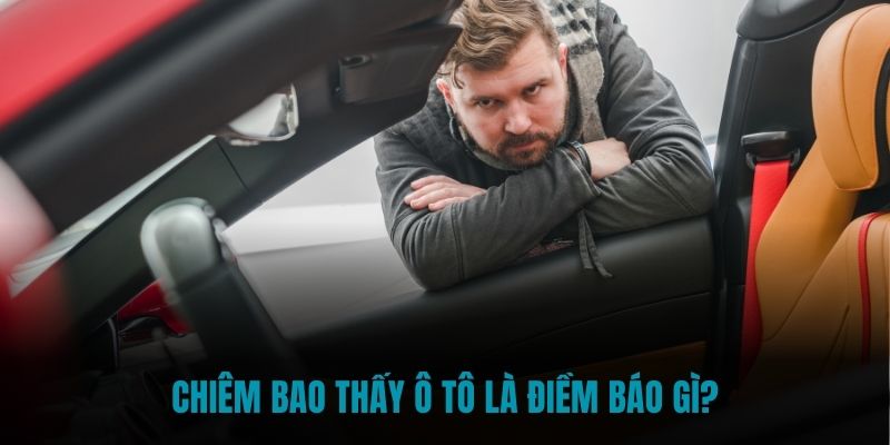 Chiêm bao thấy ô tô là điềm báo gì?