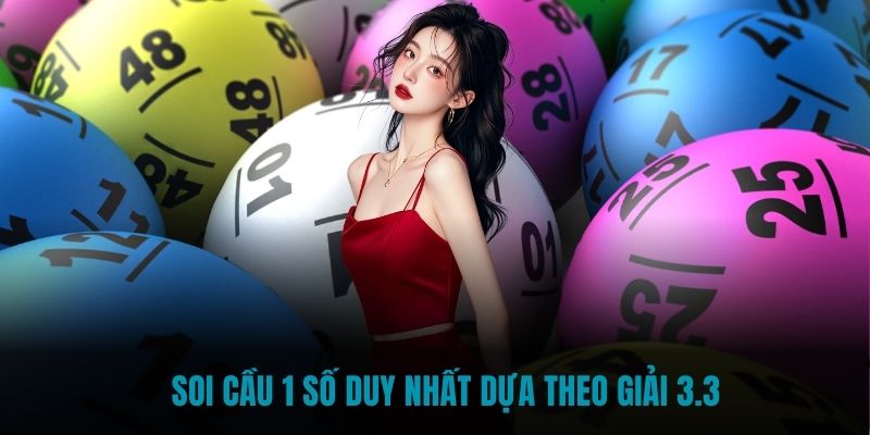 Soi cầu 1 số duy nhất dựa theo giải 3.3