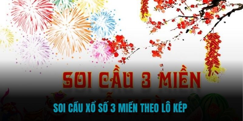 Soi cầu Xổ Số 3 Miền theo lô kép