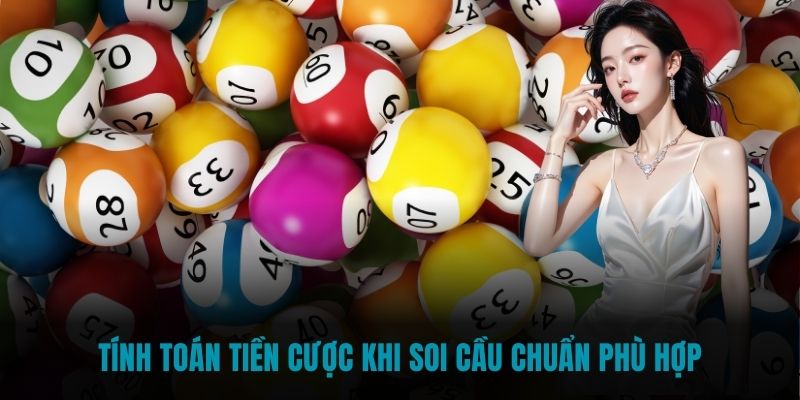 Tính toán tiền cược khi soi cầu chuẩn phù hợp